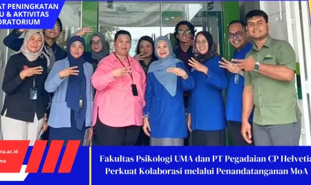 Fakultas Psikologi UMA dan PT Pegadaian CP Helvetia Perkuat Kolaborasi melalui Penandatanganan MoA